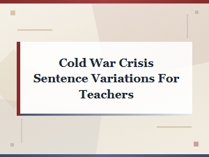 Cold War Crisis Sentence Variations for Teachers
