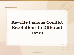 Famous Conflict Resolutions Rewritten in Surprising New Tones