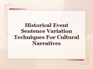 Historical Event Sentence Variation Techniques for Cultural Narratives
