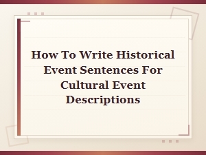 How to Write Historical Event Sentences for Cultural Event Descriptions