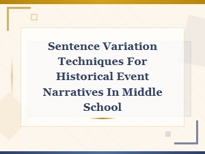 Sentence Variation Techniques for Historical Event Narratives in Middle School