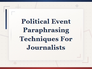 Political Event Paraphrasing Techniques Every Journalist Should Know
