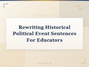 Rewriting Historical Political Event Sentences for Educators