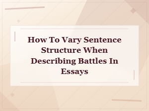 Varying Sentence Structure for Battle Descriptions in Essays