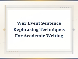 War Event Sentence Rephrasing Techniques for Academic Writing